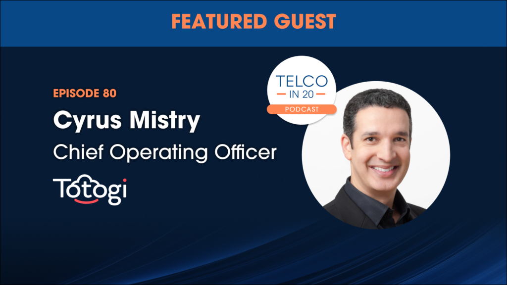 Episode 80 Cyrus Mistry COO of Totogi on Telco in 20 podcast